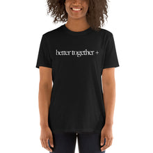 Load image into Gallery viewer, Better Together + Short-Sleeve T-Shirt