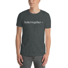 Load image into Gallery viewer, Better Together + Short-Sleeve T-Shirt