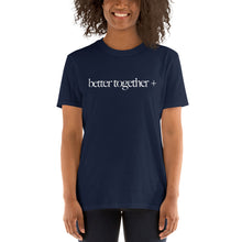 Load image into Gallery viewer, Better Together + Short-Sleeve T-Shirt