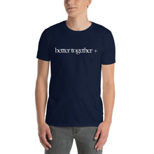 Load image into Gallery viewer, Better Together + Short-Sleeve T-Shirt