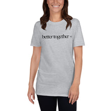 Load image into Gallery viewer, Better Together + Short-Sleeve T-Shirt