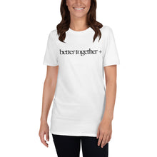 Load image into Gallery viewer, Better Together + Short-Sleeve T-Shirt