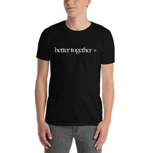 Load image into Gallery viewer, Better Together + Short-Sleeve T-Shirt
